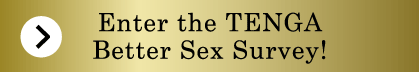 Enter the TENGA Better Sex Survey!