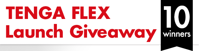 TENGA FLEX Launch Giveaway 10 winners