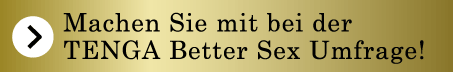 Machen Sie mit bei der TENGA Better Sex Umfrage!