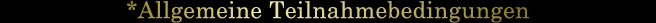 *Allgemeine Teilnahmebedingungen