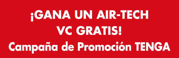 ¡GANA UN AIR-TECH VC GRATIS!Campaña de Promoción TENGA