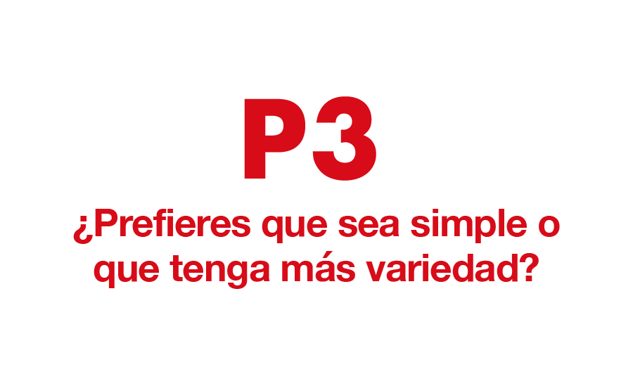 P3. ¿Prefieres que sea simple o que tenga más variedad?