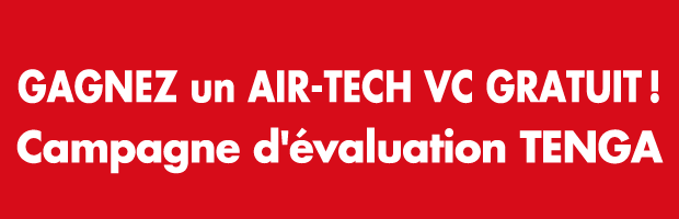 GAGNEZ un AIR-TECH VC GRATUIT !Campagne d'évaluation TENGA