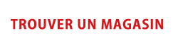 TROUVER UN MAGASIN
